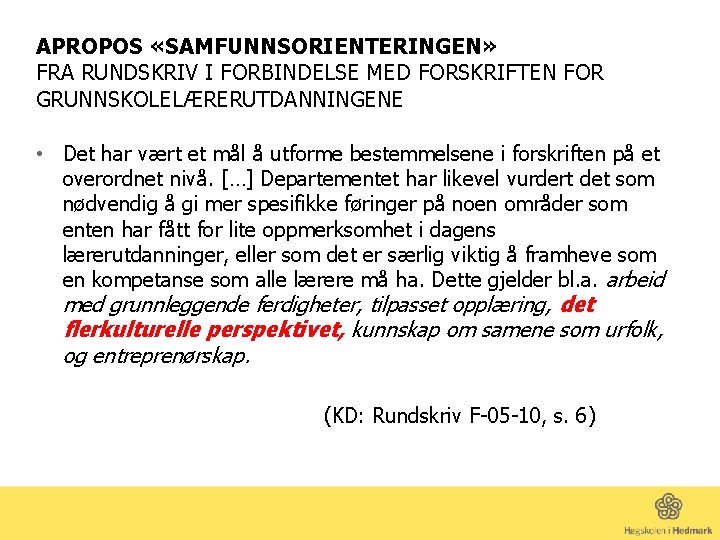 APROPOS «SAMFUNNSORIENTERINGEN» FRA RUNDSKRIV I FORBINDELSE MED FORSKRIFTEN FOR GRUNNSKOLELÆRERUTDANNINGENE • Det har vært