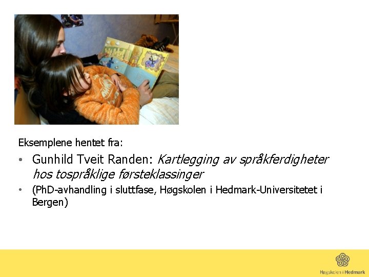Eksemplene hentet fra: • Gunhild Tveit Randen: Kartlegging av språkferdigheter hos tospråklige førsteklassinger •