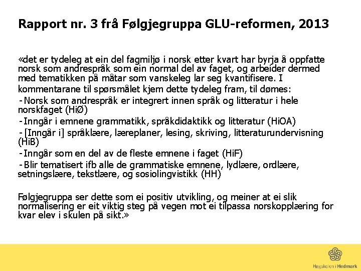 Rapport nr. 3 frå Følgjegruppa GLU-reformen, 2013 «det er tydeleg at ein del fagmiljø