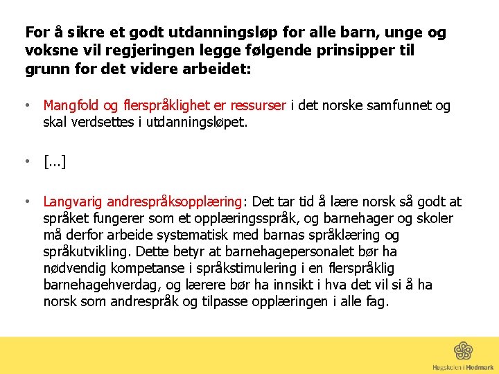 For å sikre et godt utdanningsløp for alle barn, unge og voksne vil regjeringen
