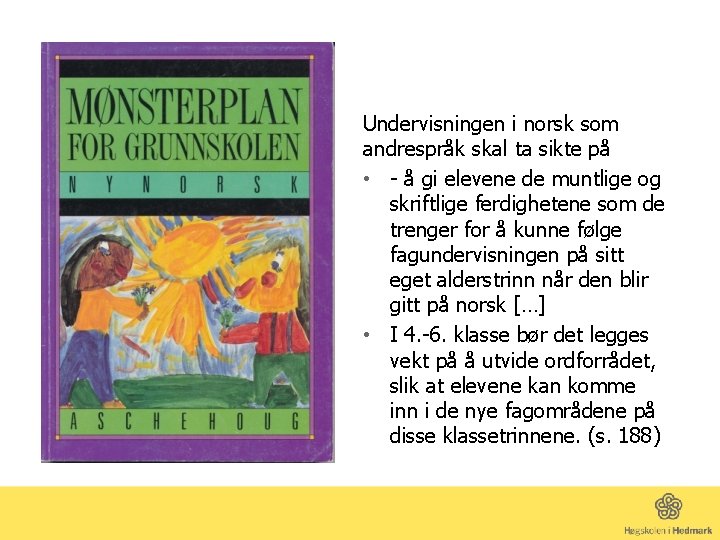 Undervisningen i norsk som andrespråk skal ta sikte på • - å gi elevene