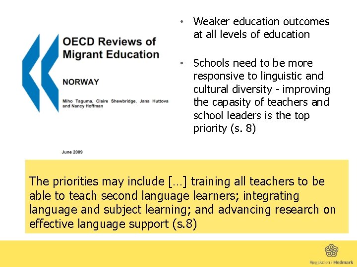  • Weaker education outcomes at all levels of education • Østberg • Schools