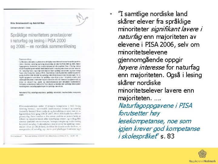 samt • ”I samtlige nordiske land skårer elever fra språklige minoriteter signifikant lavere i