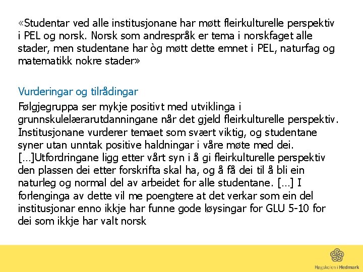  «Studentar ved alle institusjonane har møtt fleirkulturelle perspektiv i PEL og norsk. Norsk