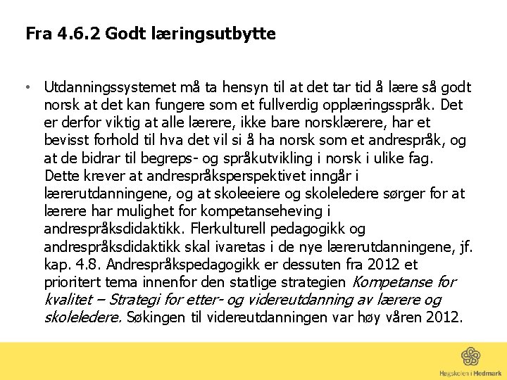 Fra 4. 6. 2 Godt læringsutbytte • Utdanningssystemet må ta hensyn til at det