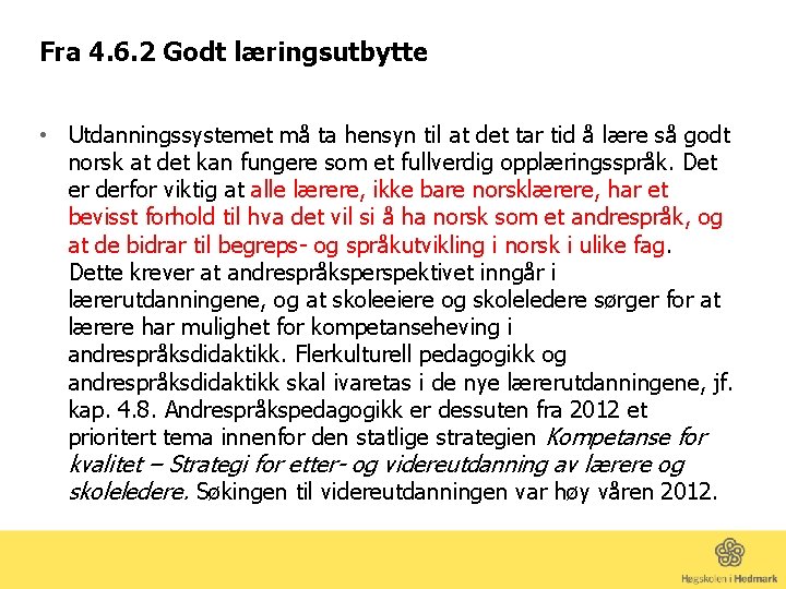 Fra 4. 6. 2 Godt læringsutbytte • Utdanningssystemet må ta hensyn til at det