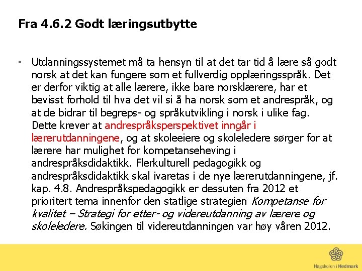Fra 4. 6. 2 Godt læringsutbytte • Utdanningssystemet må ta hensyn til at det