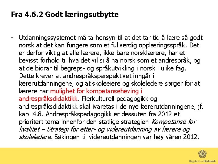 Fra 4. 6. 2 Godt læringsutbytte • Utdanningssystemet må ta hensyn til at det