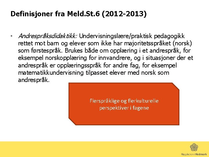 Definisjoner fra Meld. St. 6 (2012 -2013) • Andrespråksdidaktikk: Undervisningslære/praktisk pedagogikk rettet mot barn