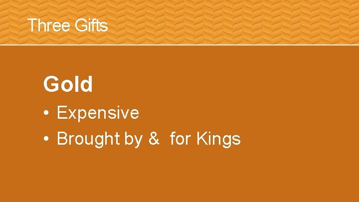 Three Gifts Gold • Expensive • Brought by & for Kings 