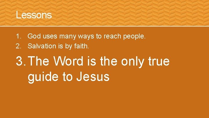 Lessons 1. God uses many ways to reach people. 2. Salvation is by faith.