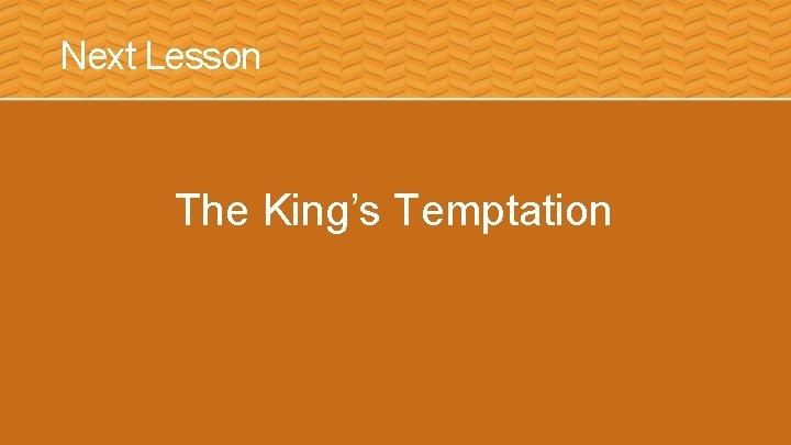 Next Lesson The King’s Temptation 