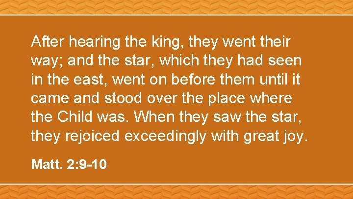 After hearing the king, they went their way; and the star, which they had