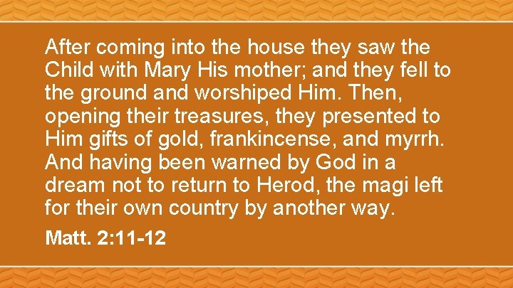 After coming into the house they saw the Child with Mary His mother; and
