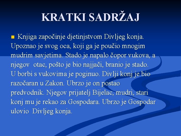 KRATKI SADRŽAJ Knjiga započinje djetinjstvom Divljeg konja. Upoznao je svog oca, koji ga je