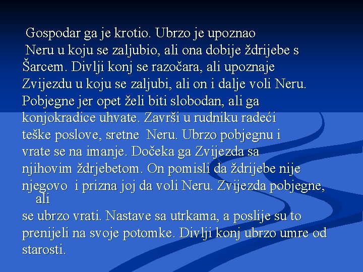 Gospodar ga je krotio. Ubrzo je upoznao Neru u koju se zaljubio, ali ona