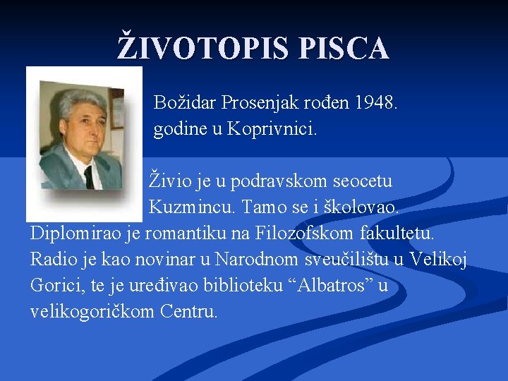 ŽIVOTOPIS PISCA Božidar Prosenjak rođen 1948. godine u Koprivnici. Živio je u podravskom seocetu