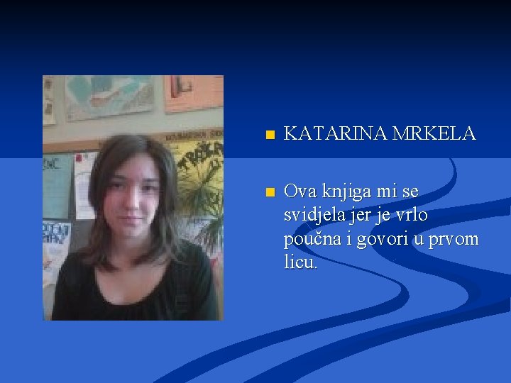 n KATARINA MRKELA n Ova knjiga mi se svidjela jer je vrlo poučna i