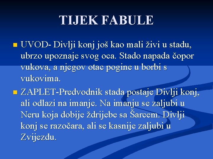 TIJEK FABULE UVOD- Divlji konj još kao mali živi u stadu, ubrzo upoznaje svog