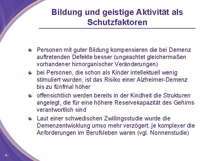 Bildung und geistige Aktivität als Schutzfaktoren Personen mit guter Bildung kompensieren die bei Demenz