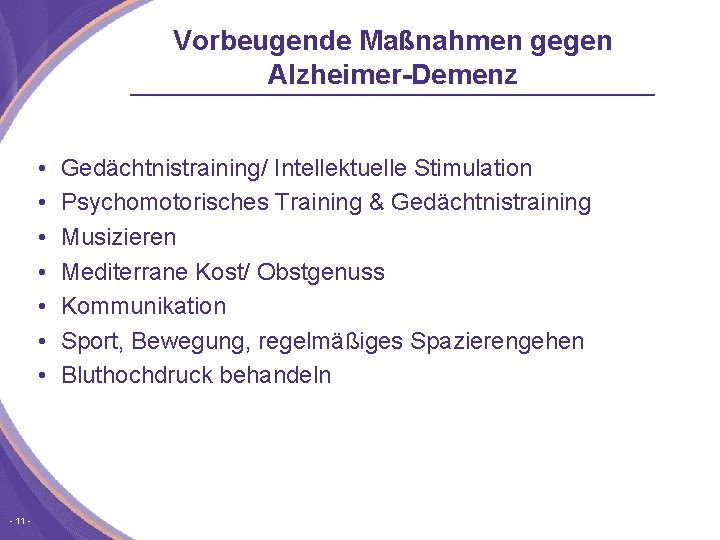 Vorbeugende Maßnahmen gegen Alzheimer-Demenz • • 11 Gedächtnistraining/ Intellektuelle Stimulation Psychomotorisches Training & Gedächtnistraining