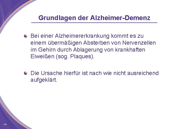 Grundlagen der Alzheimer-Demenz Bei einer Alzheimererkrankung kommt es zu einem übermäßigen Absterben von Nervenzellen