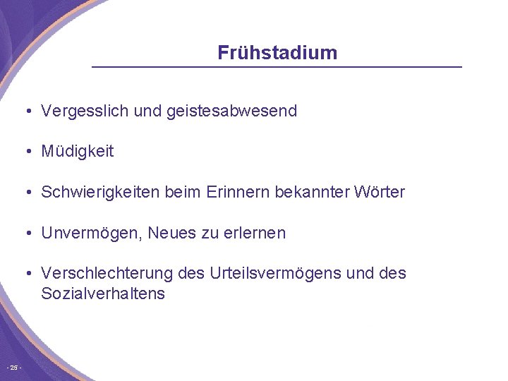 Frühstadium • Vergesslich und geistesabwesend • Müdigkeit • Schwierigkeiten beim Erinnern bekannter Wörter •