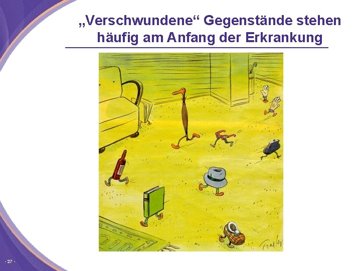 „Verschwundene“ Gegenstände stehen häufig am Anfang der Erkrankung 27 