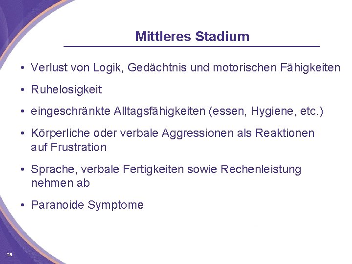 Mittleres Stadium • Verlust von Logik, Gedächtnis und motorischen Fähigkeiten • Ruhelosigkeit • eingeschränkte