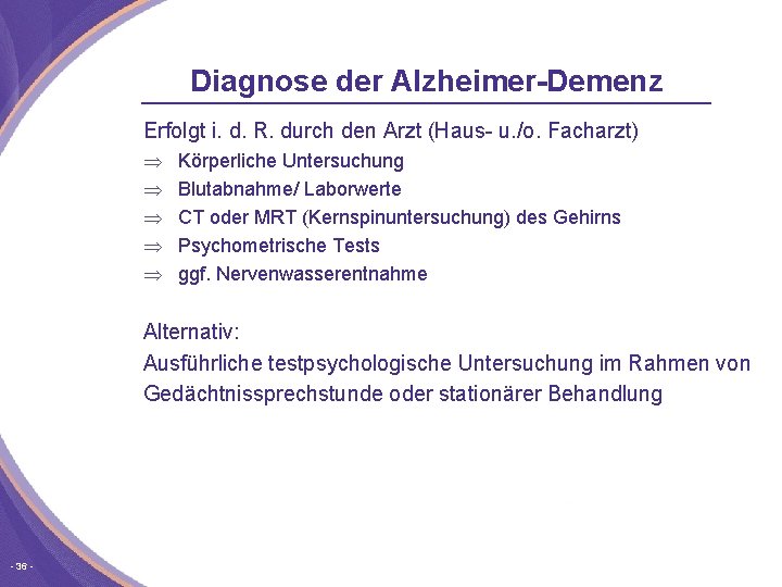 Diagnose der Alzheimer-Demenz Erfolgt i. d. R. durch den Arzt (Haus u. /o. Facharzt)
