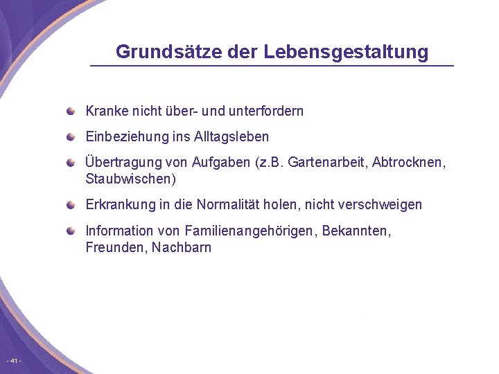 Grundsätze der Lebensgestaltung Kranke nicht über und unterfordern Einbeziehung ins Alltagsleben Übertragung von Aufgaben