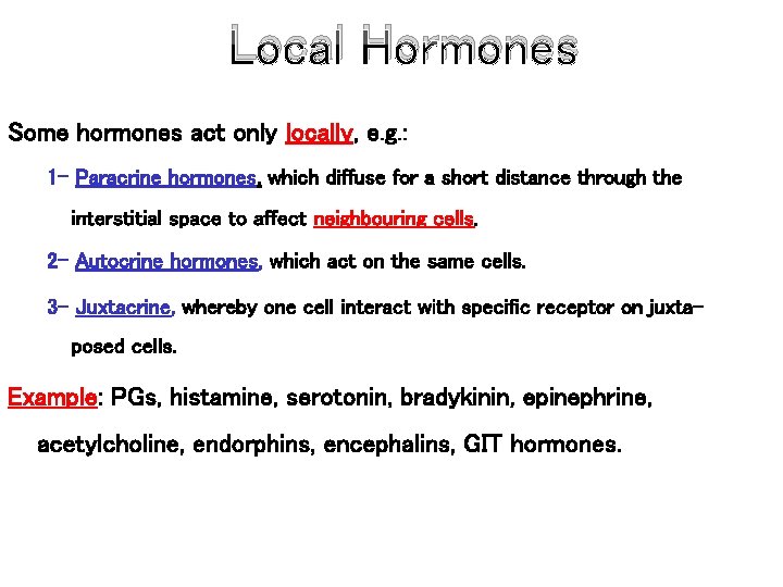 Local Hormones Some hormones act only locally, e. g. : 1 - Paracrine hormones,