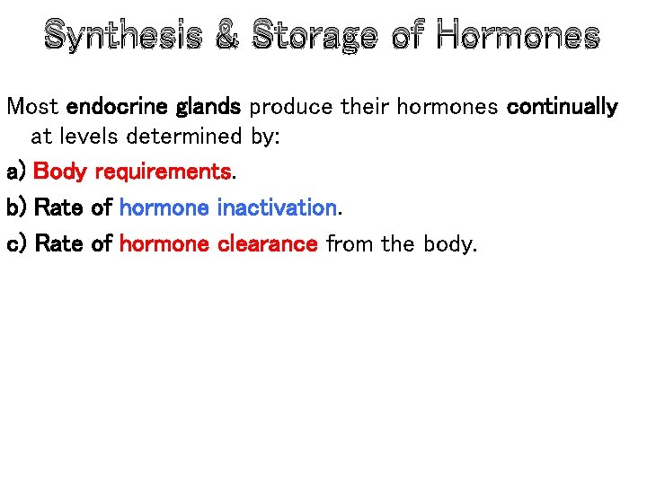 Synthesis & Storage of Hormones Most endocrine glands produce their hormones continually at levels