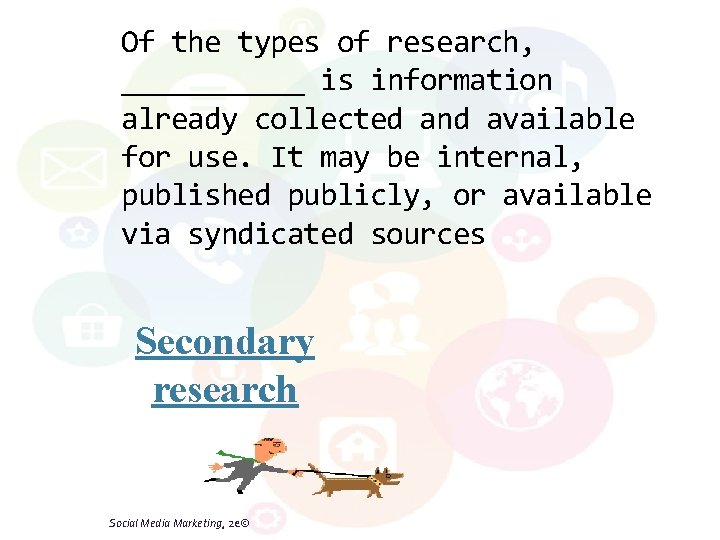 Of the types of research, ______ is information already collected and available for use.