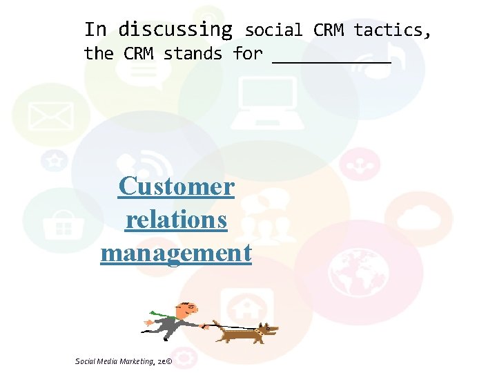 In discussing social CRM tactics, the CRM stands for ______ Customer relations management Social