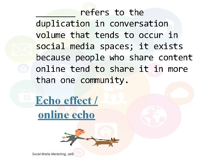 ____ refers to the duplication in conversation volume that tends to occur in social