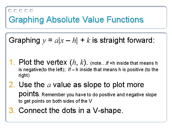 Graphing Absolute Value Functions Graphing y = a|x – h| + k is straight