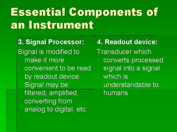 Essential Components of an Instrument 3. Signal Processor: 4. Readout device: Signal is modified
