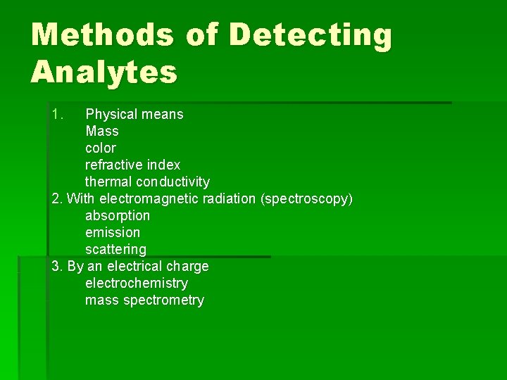 Methods of Detecting Analytes 1. Physical means Mass color refractive index thermal conductivity 2.