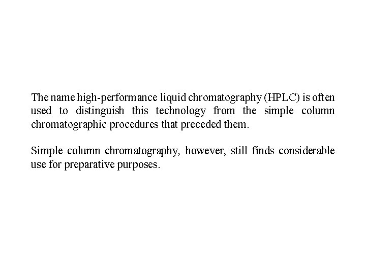 The name high-performance liquid chromatography (HPLC) is often used to distinguish this technology from