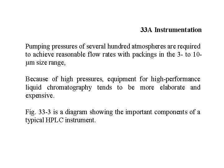 33 A Instrumentation Pumping pressures of several hundred atmospheres are required to achieve reasonable