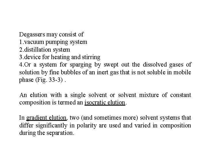 Degassers may consist of 1. vacuum pumping system 2. distillation system 3. device for