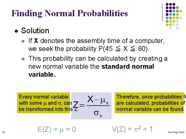 Finding Normal Probabilities l Solution l l If X denotes the assembly time of