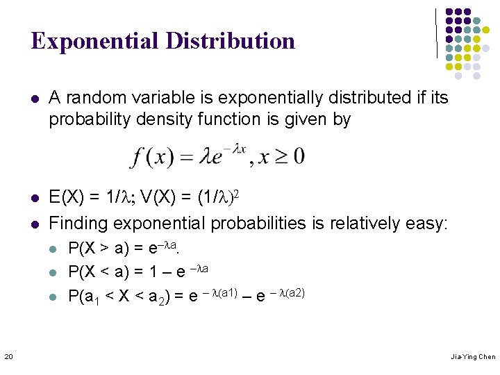 Exponential Distribution l A random variable is exponentially distributed if its probability density function