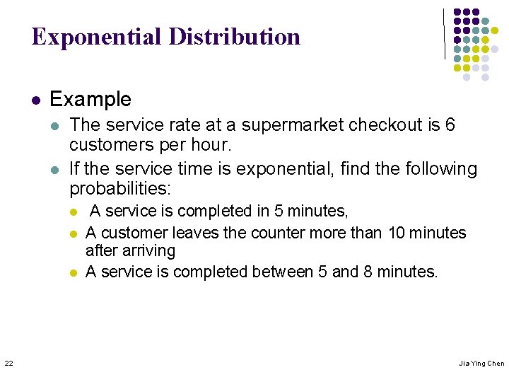 Exponential Distribution l Example l l The service rate at a supermarket checkout is