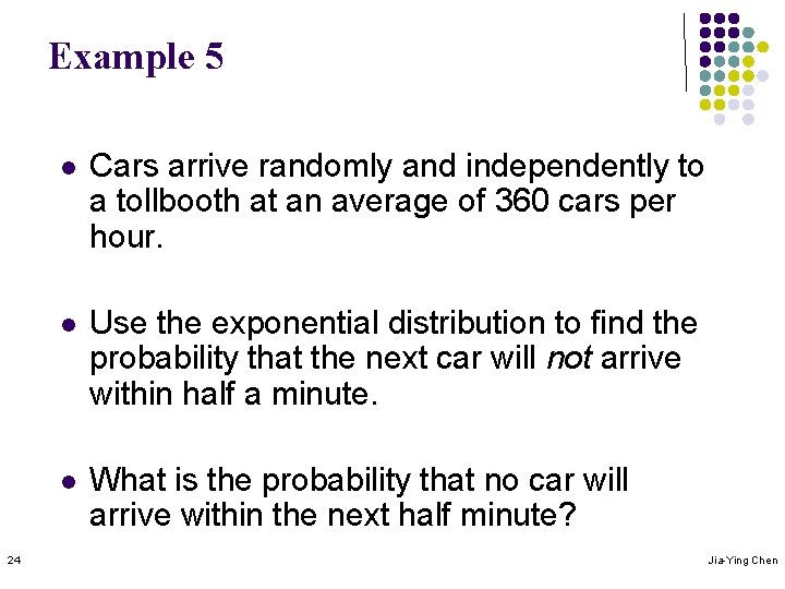 Example 5 24 l Cars arrive randomly and independently to a tollbooth at an