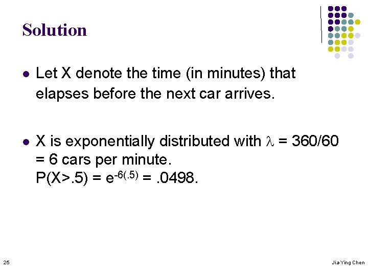 Solution l l 25 Let X denote the time (in minutes) that elapses before