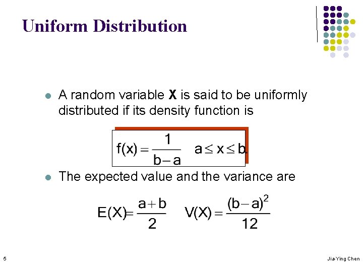 Uniform Distribution 5 l A random variable X is said to be uniformly distributed