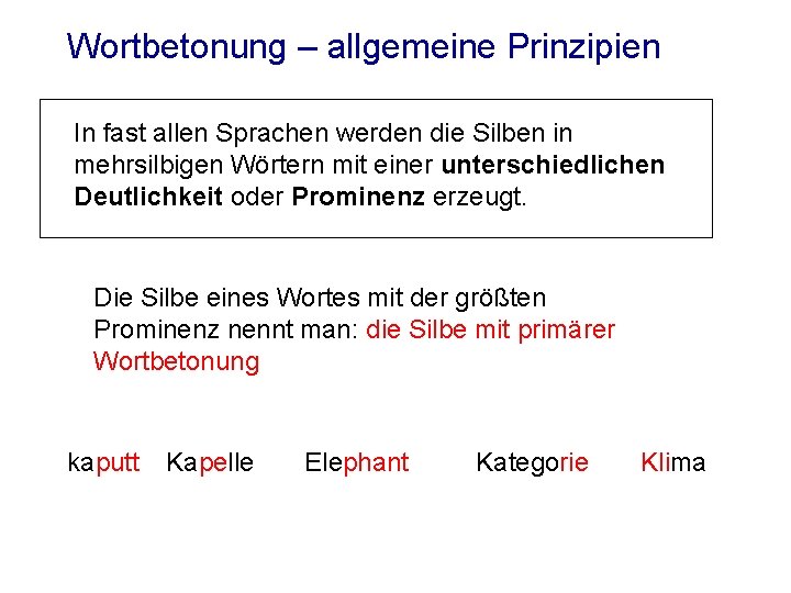 Wortbetonung – allgemeine Prinzipien In fast allen Sprachen werden die Silben in mehrsilbigen Wörtern