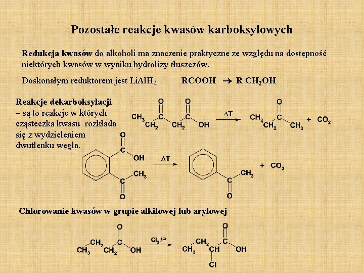 Pozostałe reakcje kwasów karboksylowych Redukcja kwasów do alkoholi ma znaczenie praktyczne ze względu na Pozostałe reakcje kwasów karboksylowych Redukcja kwasów do alkoholi ma znaczenie praktyczne ze względu na